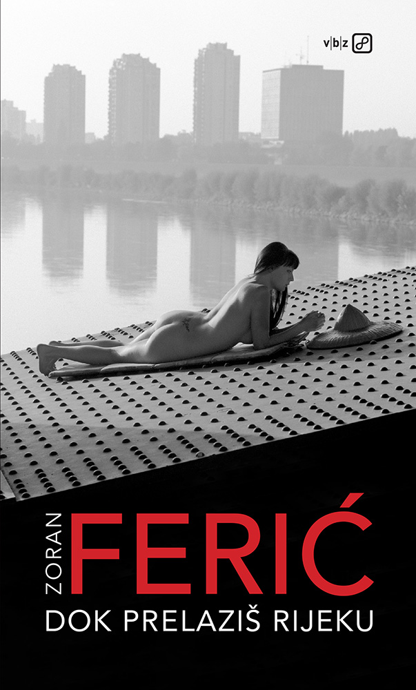 Zoran Ferić -  Dok prelaziš rijeku